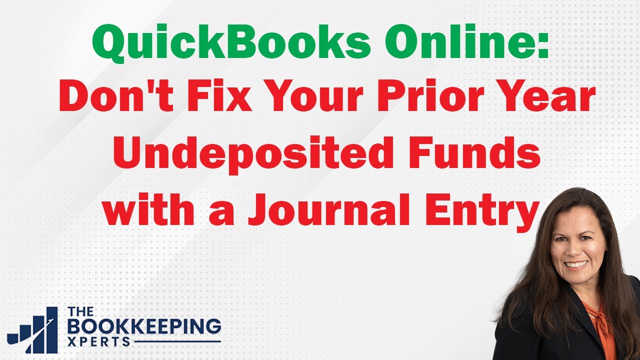 QuickBooks Online: Don't Fix Your Prior Year Undeposited Funds with a Journal Entry