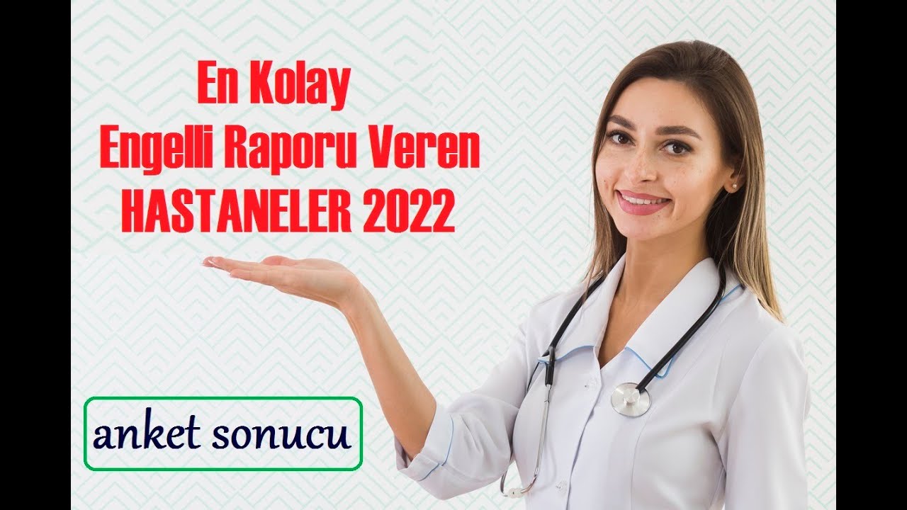 En Kolay Engelli Raporu Veren Hastaneler || 2022 Güncel Anket Sonuçlarıyla ||