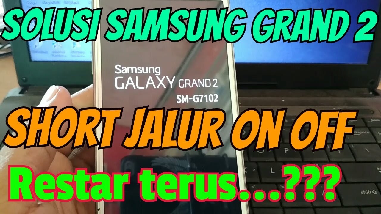 Samsung Galaxy Grand 2 SM-G7102 Short Jalur ON OFF || Restart terus ||