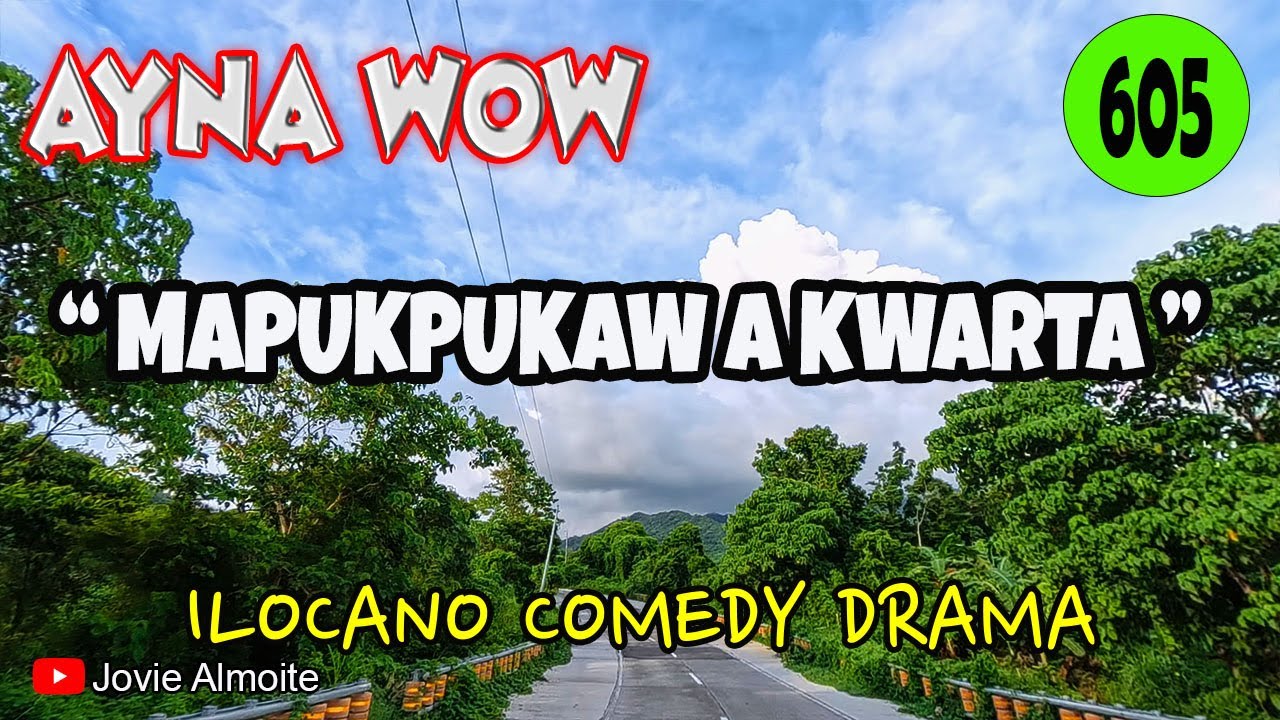 MAPUKPUKAW A KWARTA | AYNA WOW 605 | ILOCANO COMEDY DRAMA | Jovie Almoite