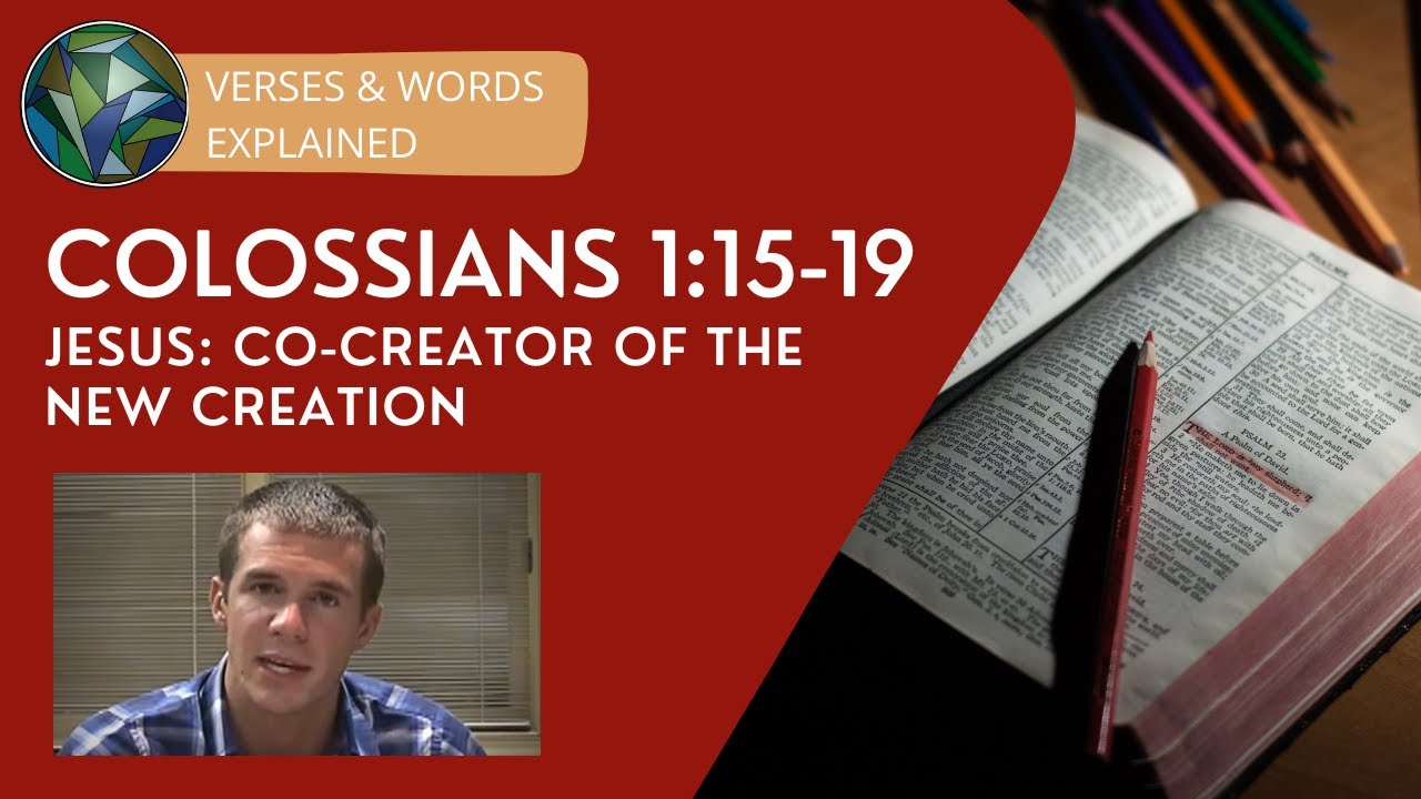 Colossians 1:15-19 - Jesus: Co-Creator of the New Creation - Dustin Smith & J. Dan Gill