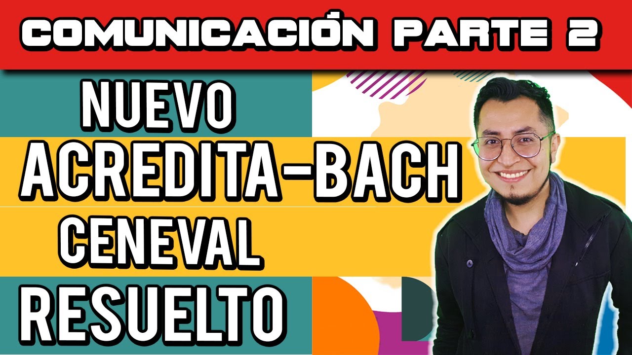 COMUNICACIÓN PARTE 2 | EXAMEN CENEVAL | RESOLVEMOS EL NUEVO ACREDITA-BACH
