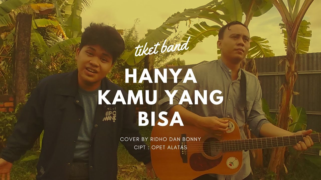 TIKET BAND - HANYA KAMU YANG BISA (COVER BY RIDHO DAN BONNY) CIPT OPET ALATAS