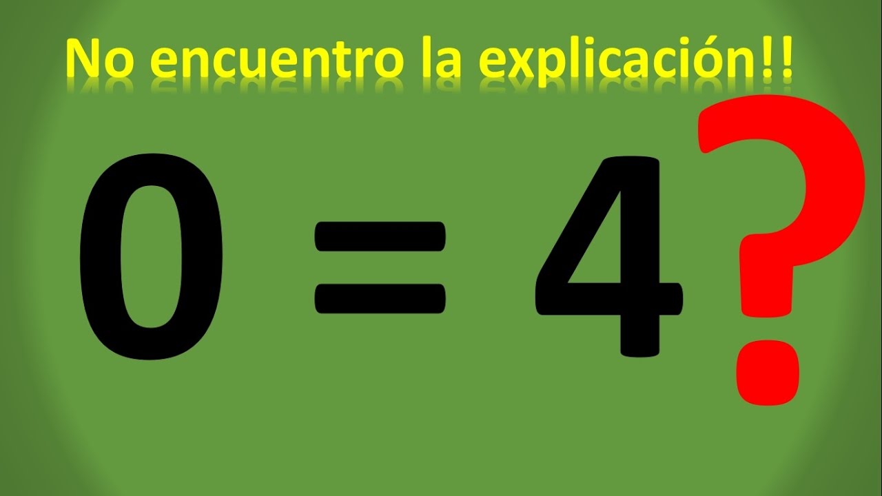 PARADOJA MATEMÁTICA: ¿CERO IGUAL A CUATRO?