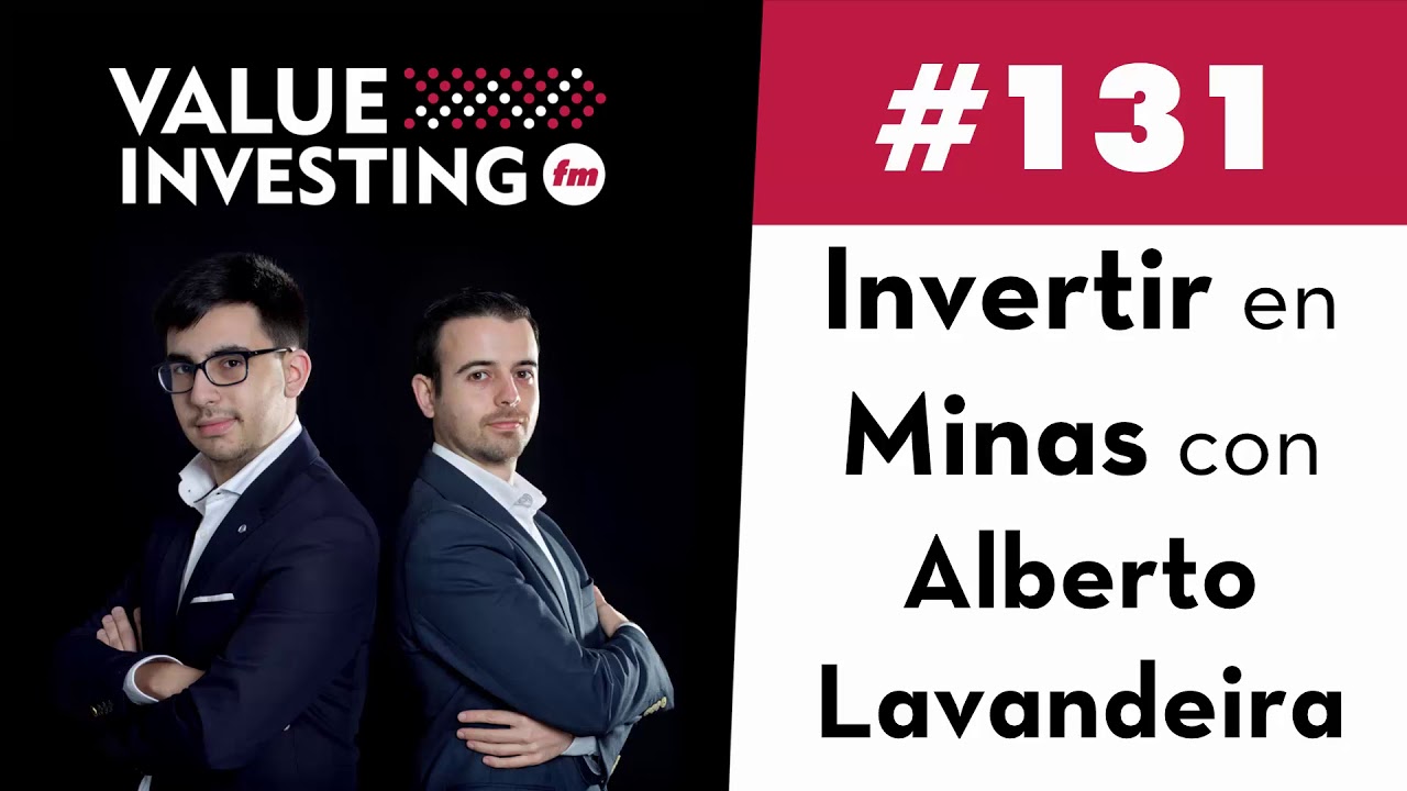 131. Invertir en Minas con Alberto Lavandeira (Value Investing FM)