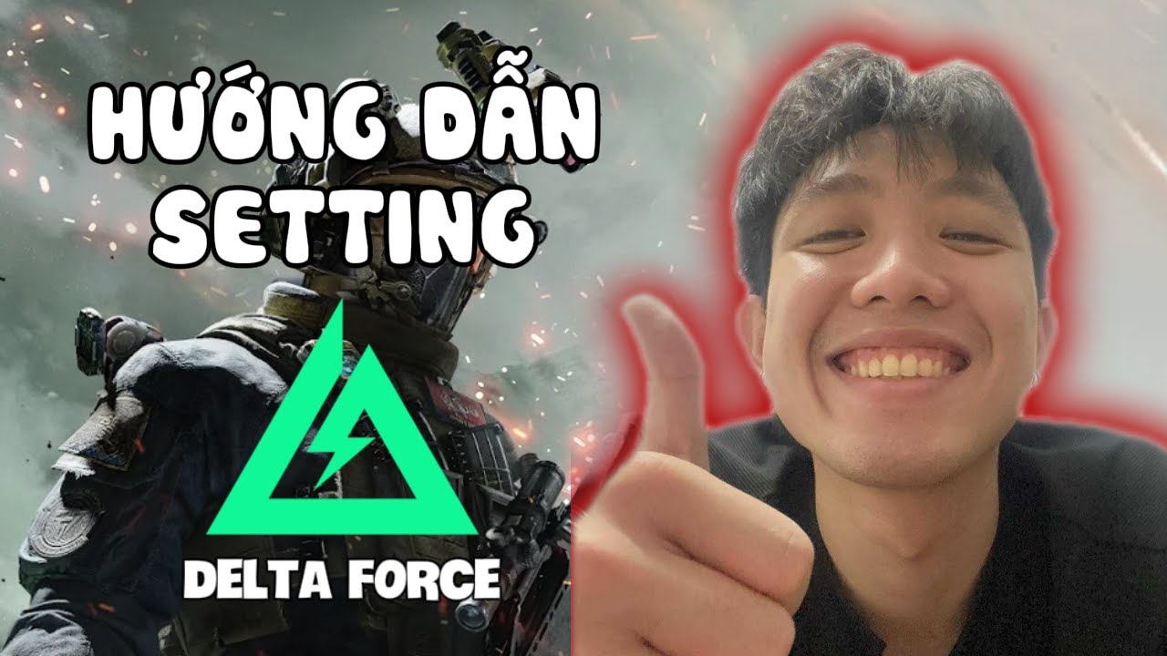 HƯỚNG DẪN SETTING DELTA FORCE 🔥🔥🔥