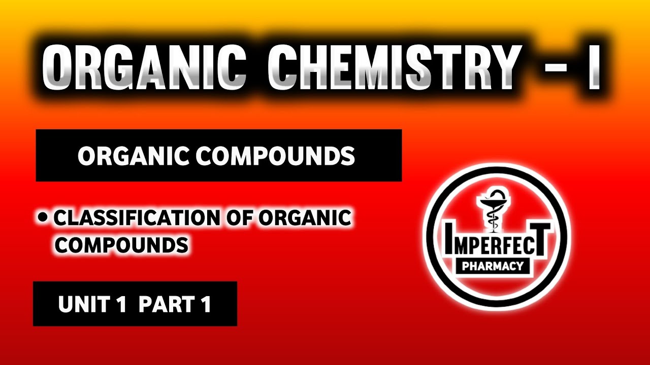 Classification Of Organic Compounds | Pharmaceutical Organic Chemistry - I | B Pharma 2nd Semester