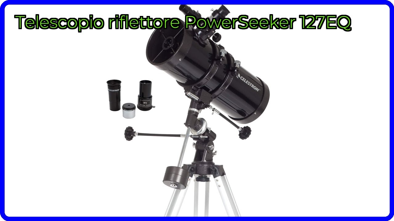 RECENSIONE (2025) : Telescopio riflettore PowerSeeker 127EQ. DETTAGLI ESSENZIALI