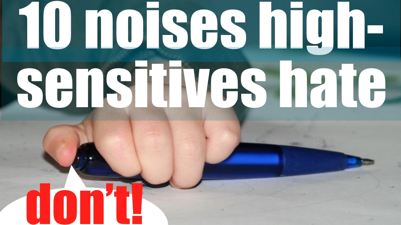 10 sounds very sensitive persons hate (HSP)