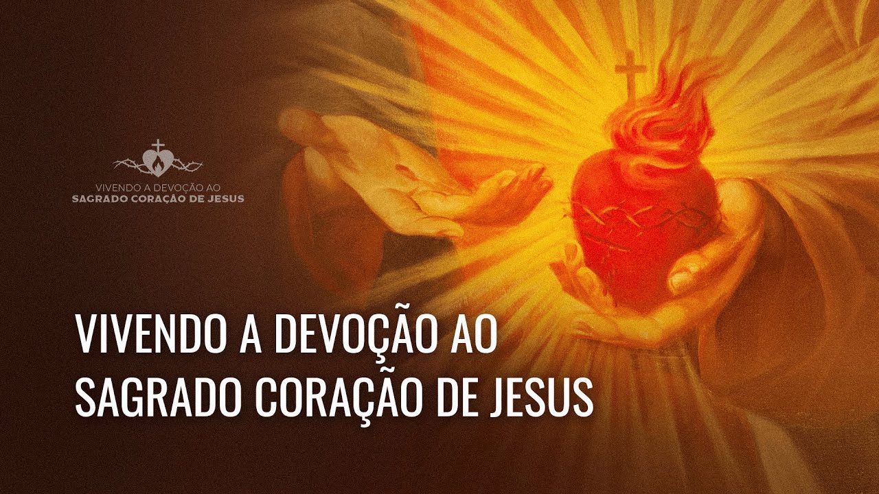 Como realizar na nossa vida a devoção ao Sagrado Coração de Jesus