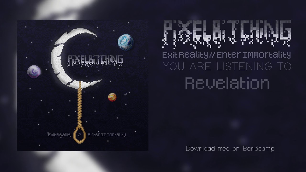 Pixelbitching - 5 Revalation (Exit Reality // Enter Immortality Full Album Stream)