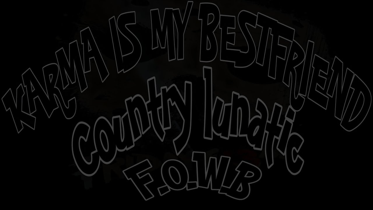 Karma is my bestfriend ☆ Country Lunatic #deepmusic #realpeople 