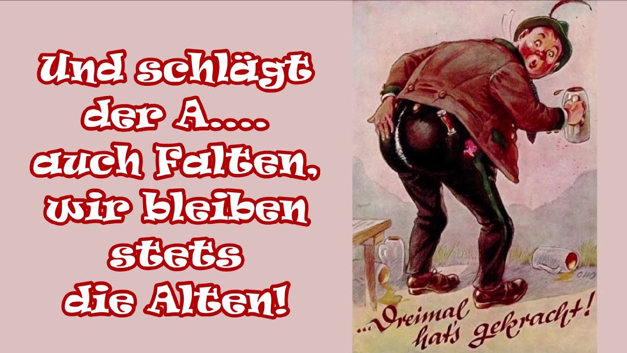 Und schl&auml;gt der A .... auch Falten, wir bleiben stets die Alten - Trinklied/German Drinking Song
