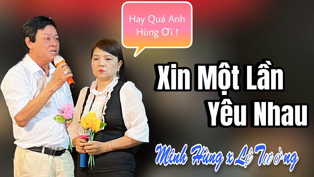 Lệ Tường x Minh Hùng Song Ca Trích Đoạn XIN MỘT LẦN YÊU NHAU