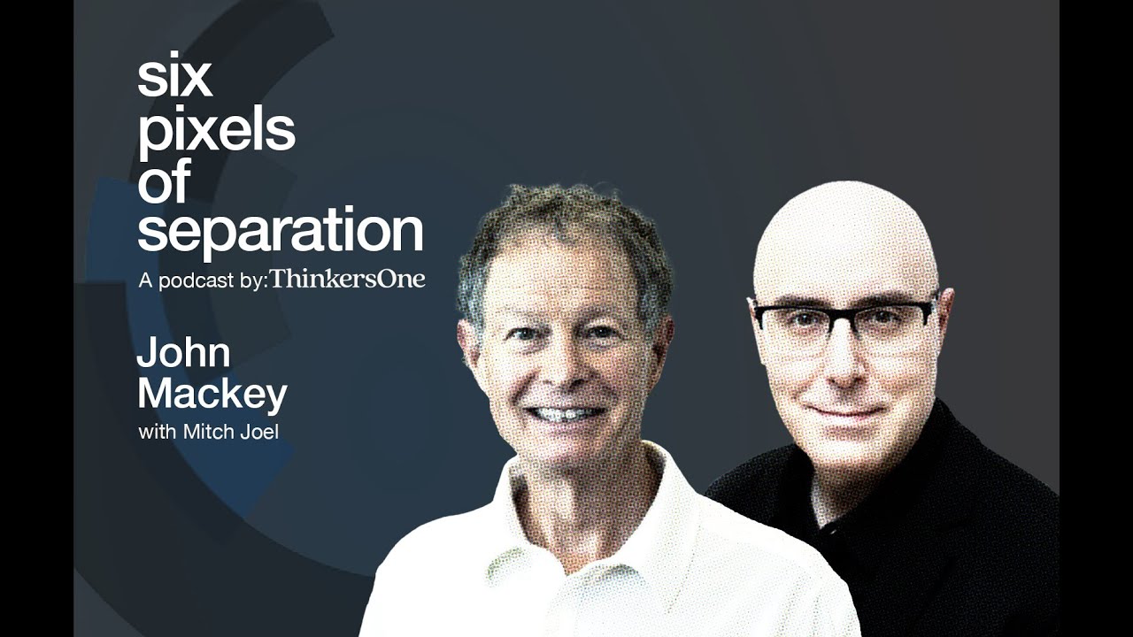 John Mackey On Whole Foods | Episode #947 of Six Pixels of Separation