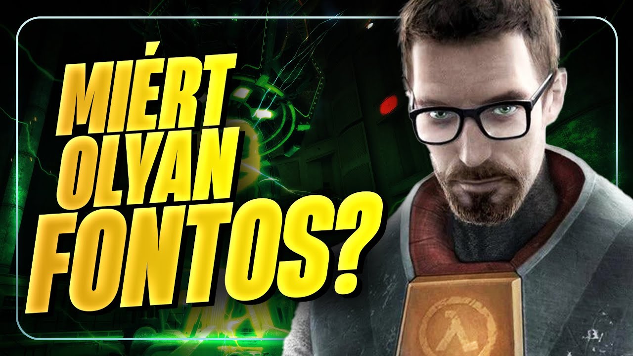 Miért volt olyan FONTOS a Half-Life?