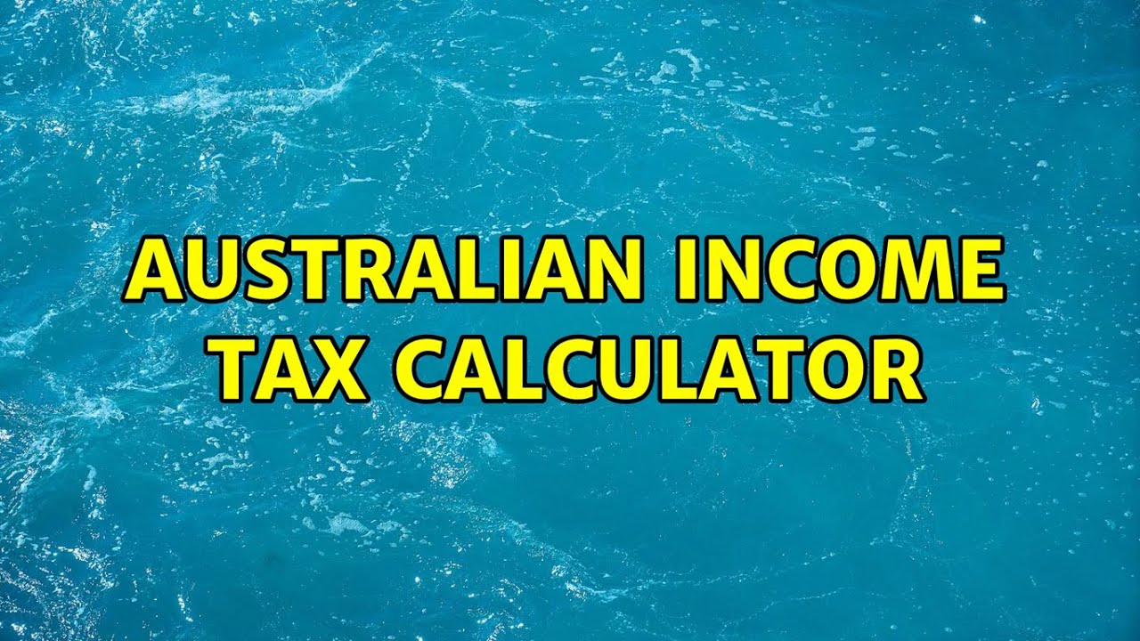 Australian income tax calculator (4 Solutions!!)