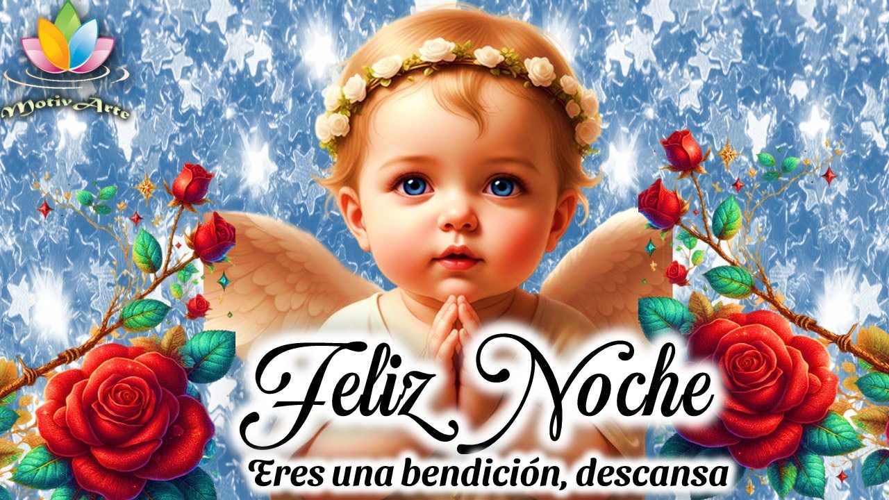 Feliz Noche 🌜 Eres una bendición 🌜 Descansa Dulces Sueños