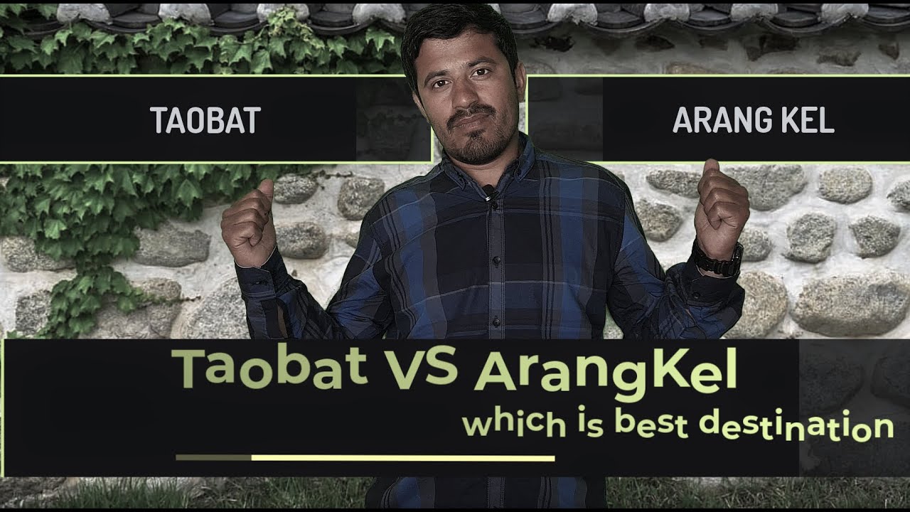 Taobat VS Arang Kel which is best Destination | Taobat Information | Arang Kel Information | Kel AJK
