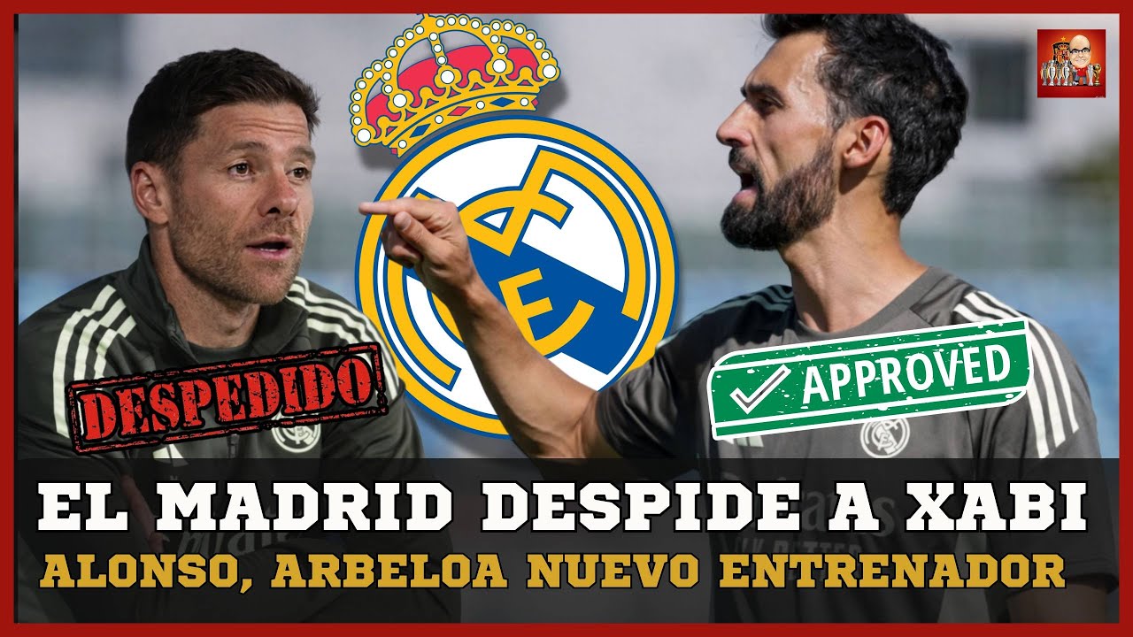 EL REAL MADRID DESTITUYE A XABI ALONSO | ÁLVARO ARBELOA, NUEVO ENTRENADOR DEL PRIMER EQUIPO