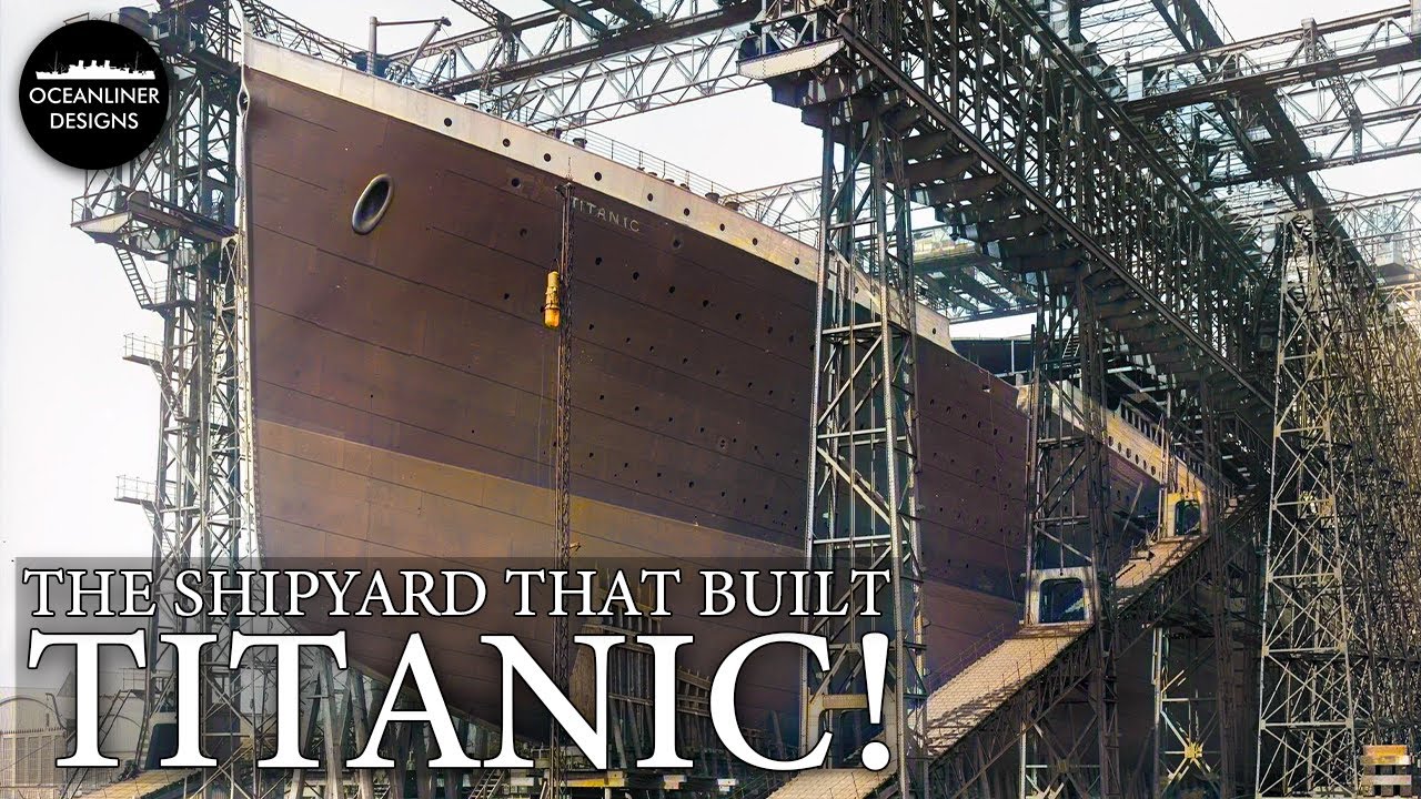 The Shipyard That Built Titanic: Harland & Wolff