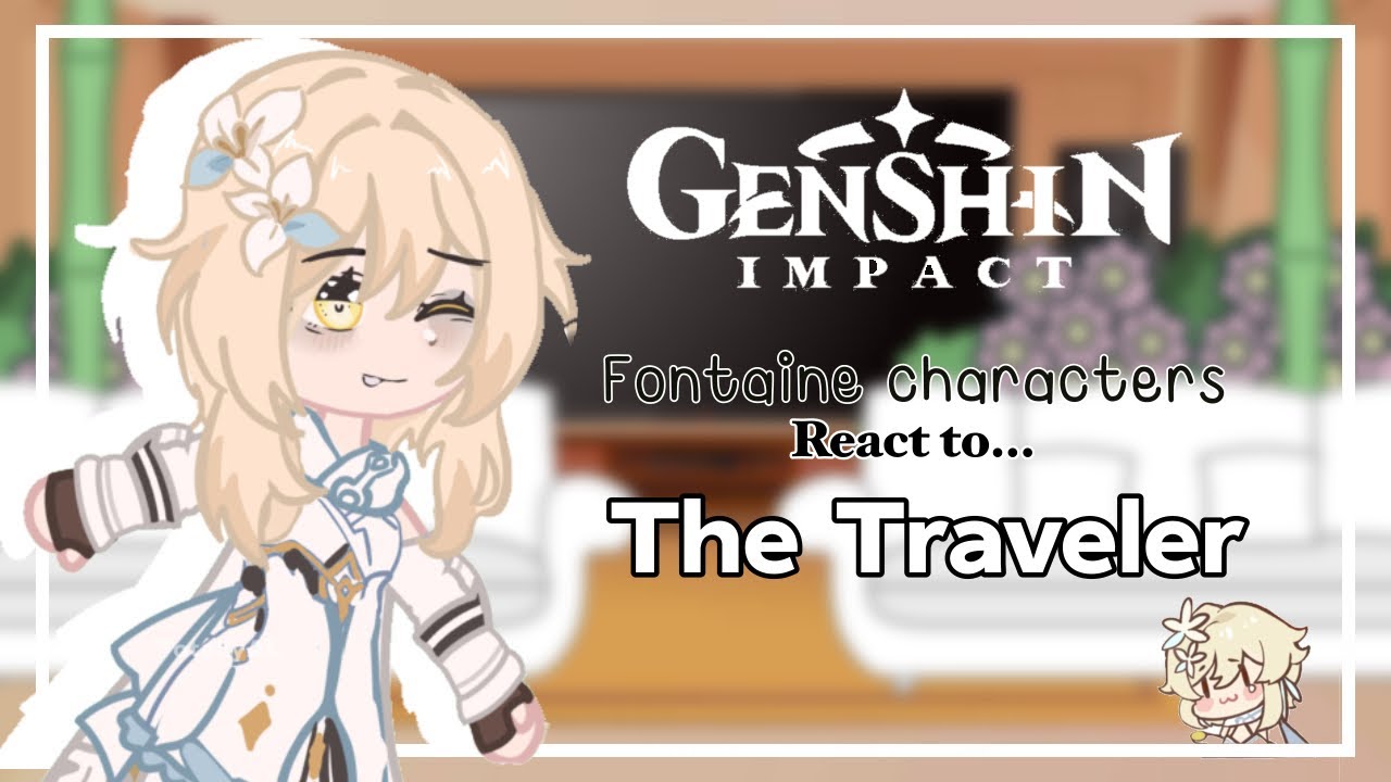 Fontaine react to the Traveler l Lumine l Part 1/? | 4.1 l ⭐️ l