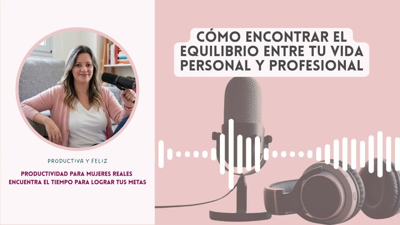 Ep.#2: El equilibrio entre vida personal y profesional ¿Se puede Lograr?