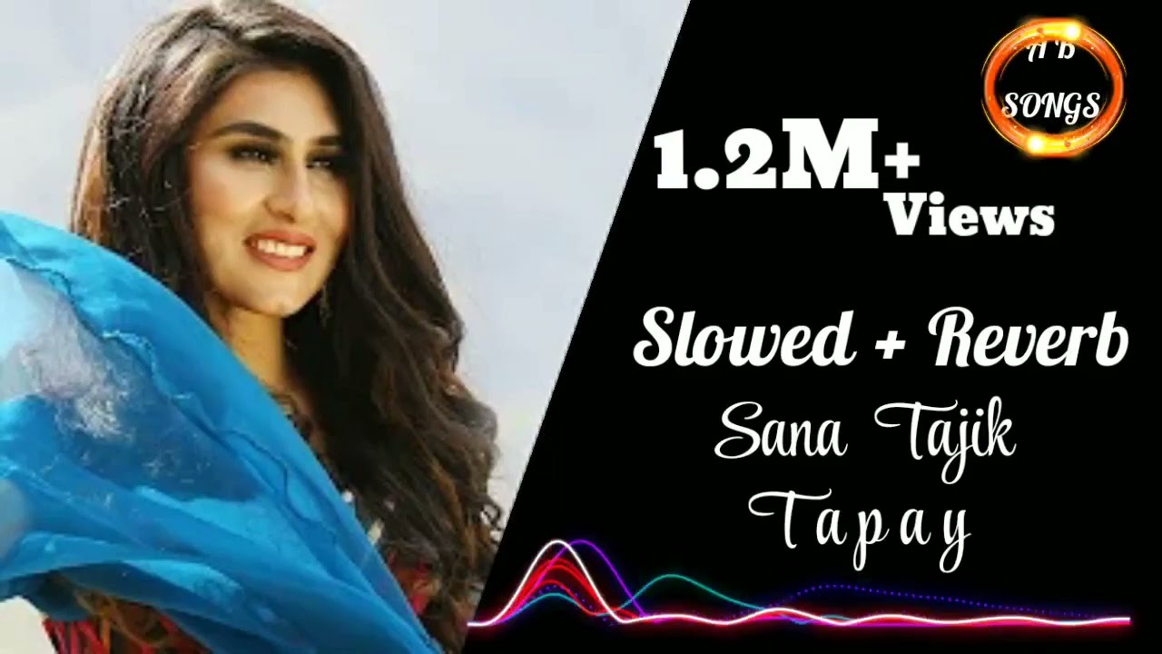 Sana Tajik Tapay Slowed + Reverb 4K HD SONG