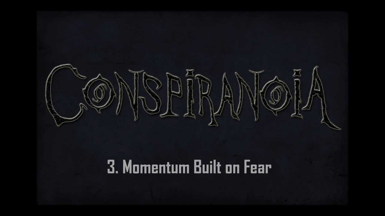 Conspiranoia - 3.Momentum Built on Fear