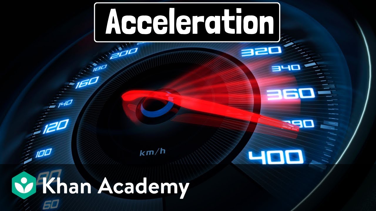 Acceleration | Physics | Khan Academy