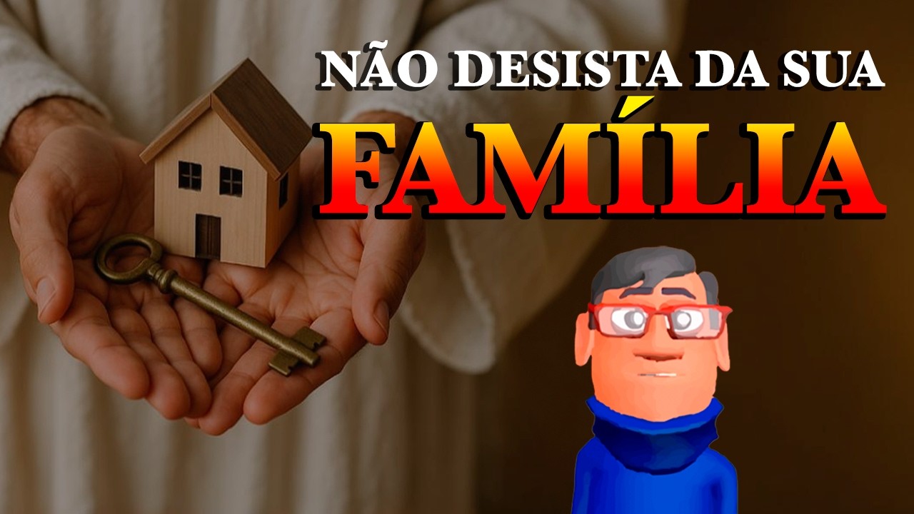 NÃO DESISTA DA SUA FAMÍLIA - Minuto Reflexão