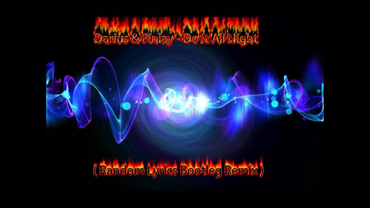 Darius & Finlay - Do It All Night ( Random Lyrics Bootleg Remix )