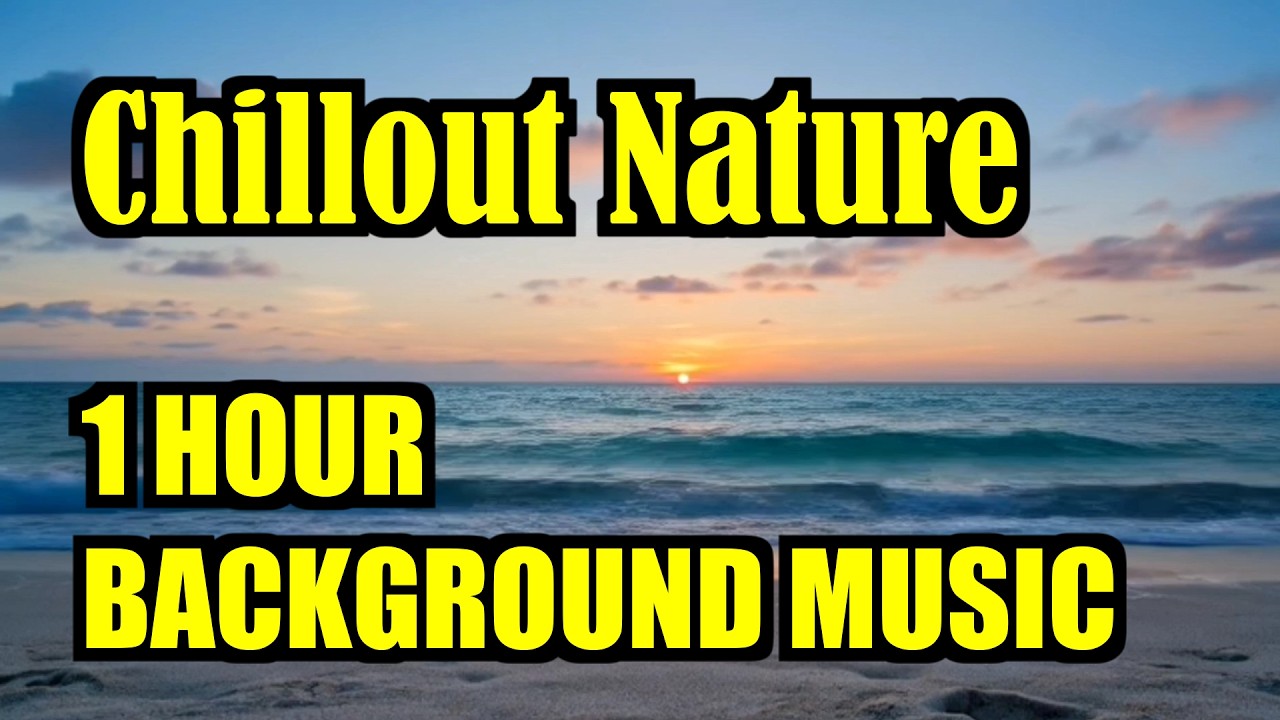 Chillout Nature Music – 1 Hour Relaxing Background for Calm Moments