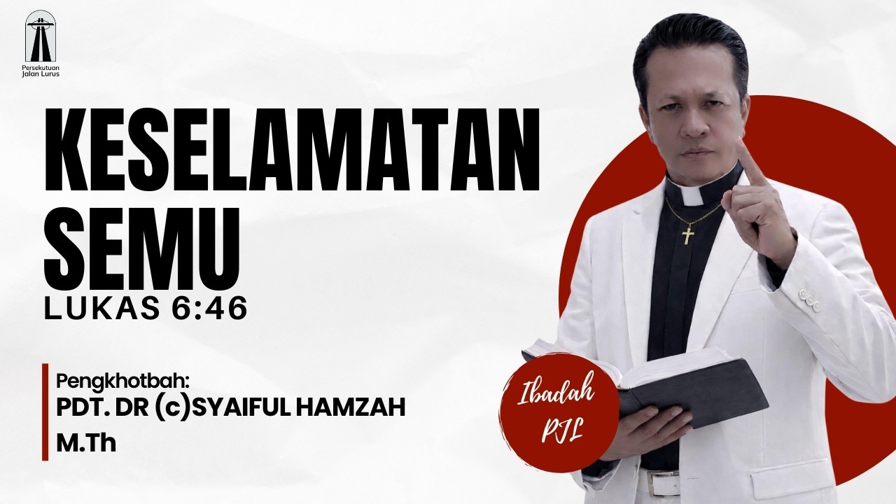 KESELAMATAN SEMU (LUKAS 6:46) | PDT. Dr (c) SYAIFUL HAMZAH M.Th