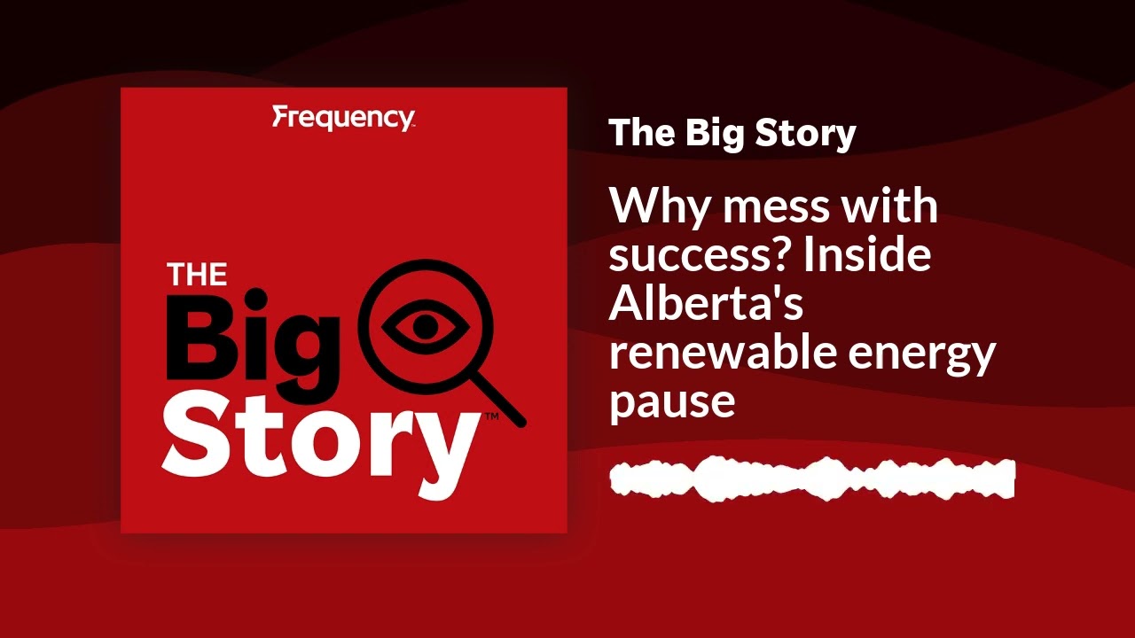 Why mess with success? Inside Alberta's renewable energy pause | The Big Story