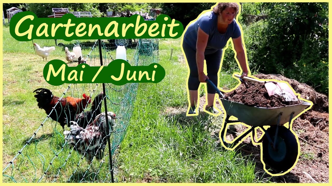 Gartenarbeit Mai / Juni Selbstversorgung Hühner Kaninchen Heuernte uvm.