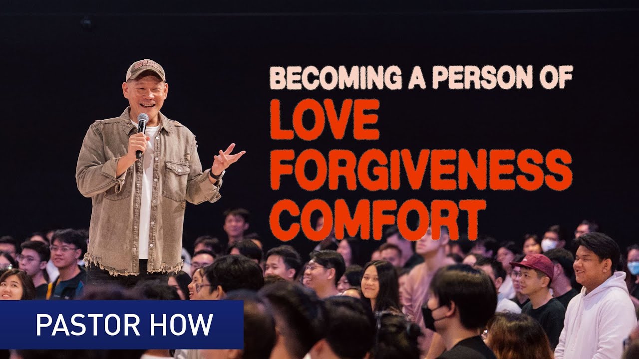 Becoming a Person of Love, Forgiveness & Comfort Pastor How (Tan Seow How)