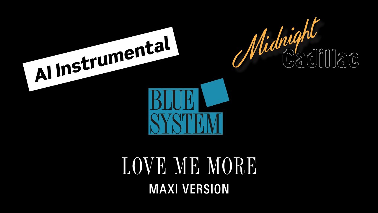 BLUE SYSTEM Love Me More (Maxi Version) (AI Instrumental)