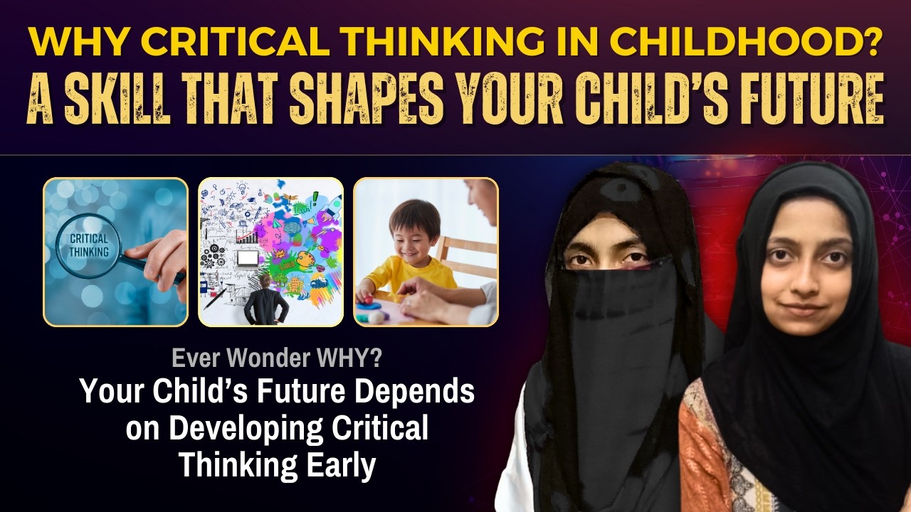 Why Critical Thinking Is Essential for Life—and Why It Must Start in Childhood | Ms. Laiba Batool