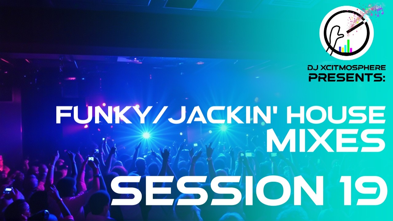 FUNKY/JACKIN' HOUSE MIXES - SESSION 19 (with Visuals) | DJ XcitMosphere