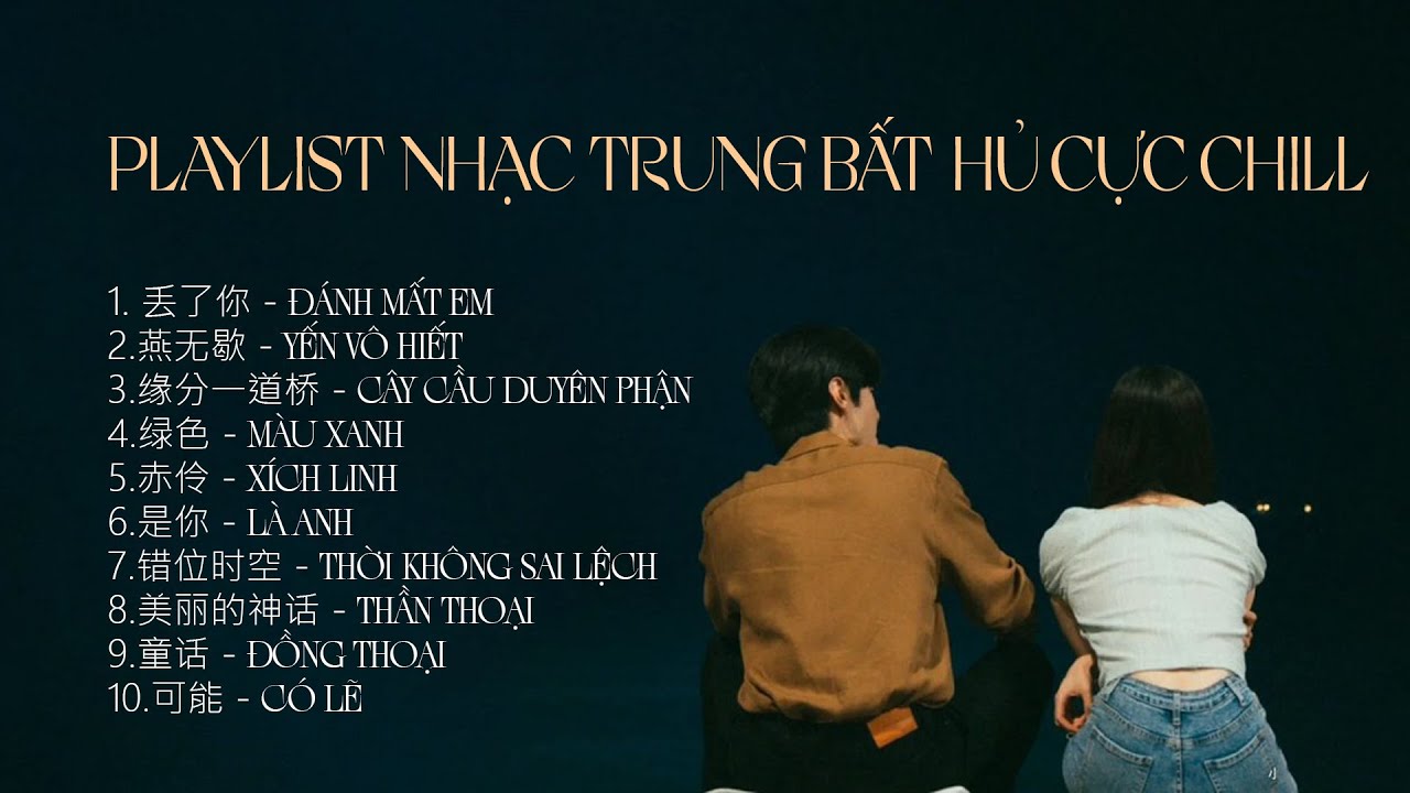 Playlist Nhạc Trung Chữa Lành Cực Chill Hot TikTok - Đánh Mất Em, Thời Không Sai Lệch, Yến Vô Hiết