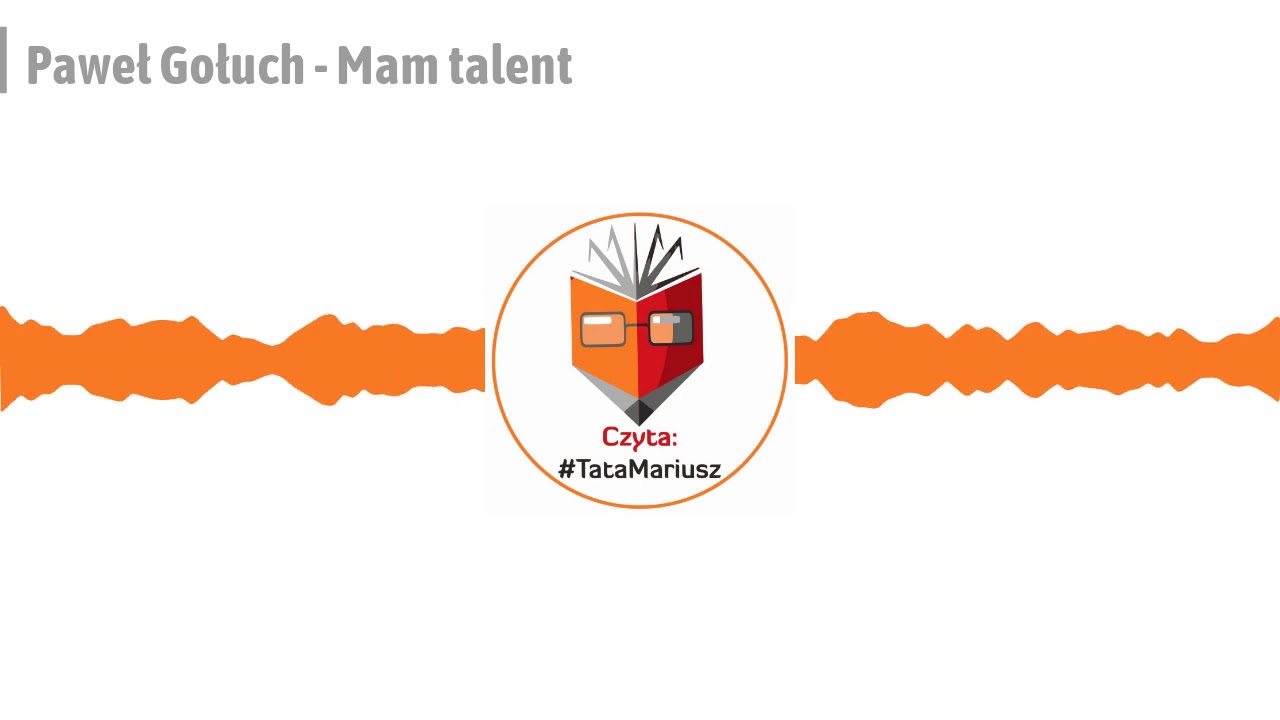 Paweł Gołuch - Mam talent; Czyta: #TataMariusz