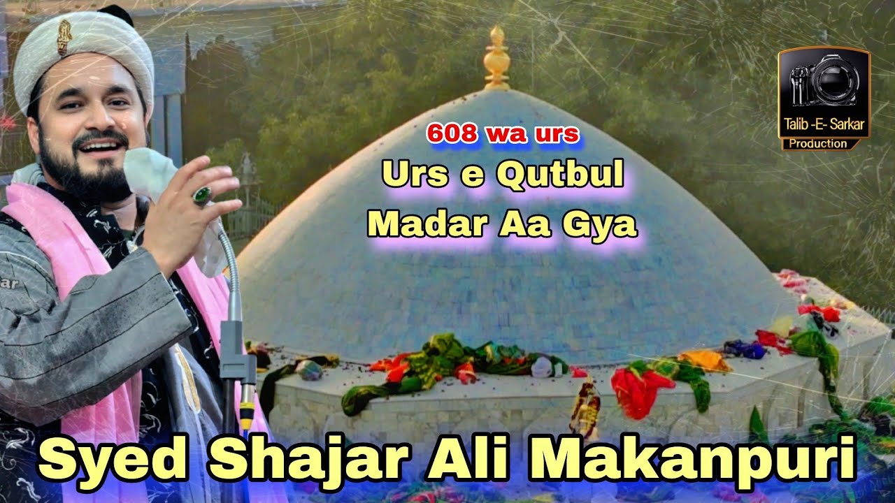 urse Qutbul Madar aa gya.. new kalam syed Shajar ali makanpuri.. 608wa urs