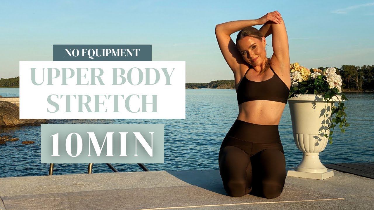 10 MIN UPPER BODY STRETCH - for arms, back, chest and shoulders