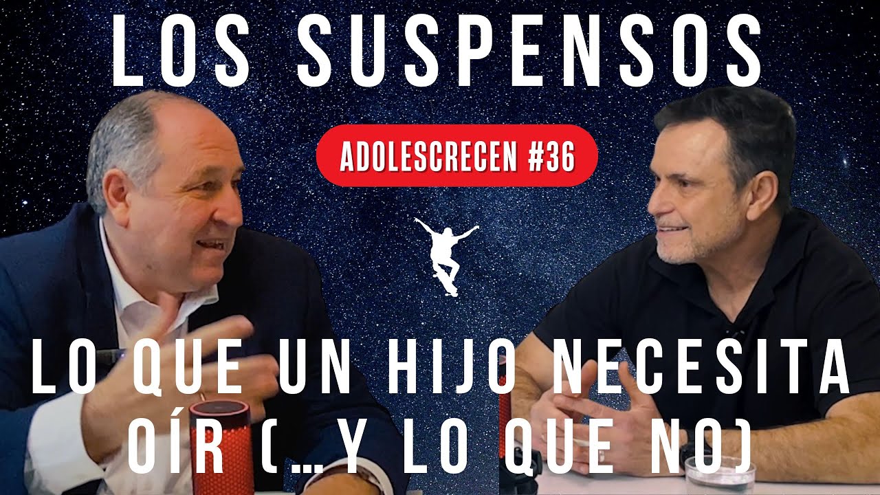 SUSPENSOS: LO QUE UN HIJO NECESITA OÍR (… Y LO QUE NO), con el Dr. Fernando Alberca