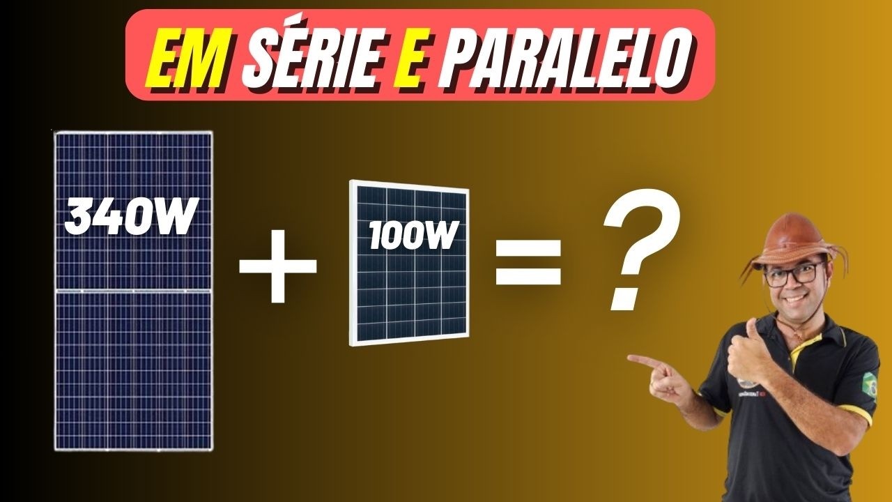 ☀️Placas Solares COM POTÊNCIAS DIFERENTES qual a potência final da associação série e paralelo?