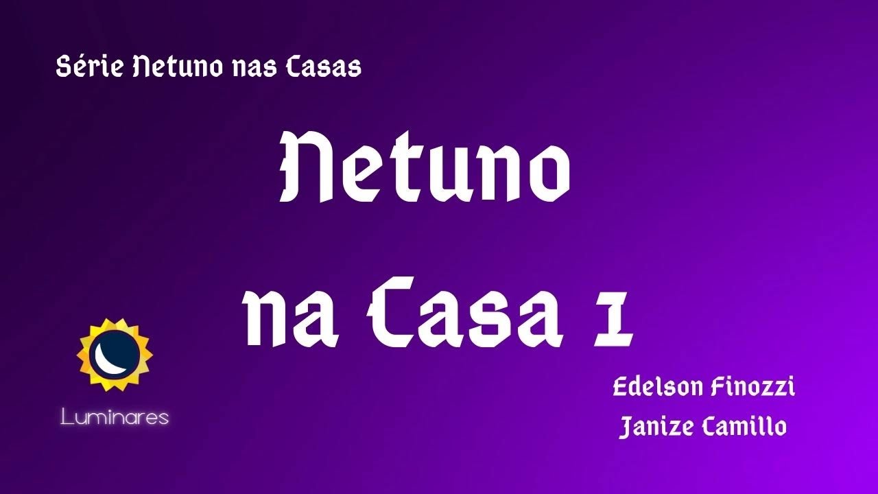 Netuno na Casa 1 (ascendente)