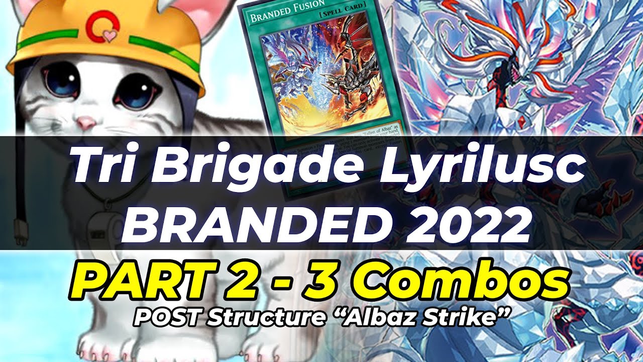 Tri Brigade Branded Deck 2022 (Lyrilusc Engine) PART 2 Post Structure Albaz Strike Yugioh Top Decks