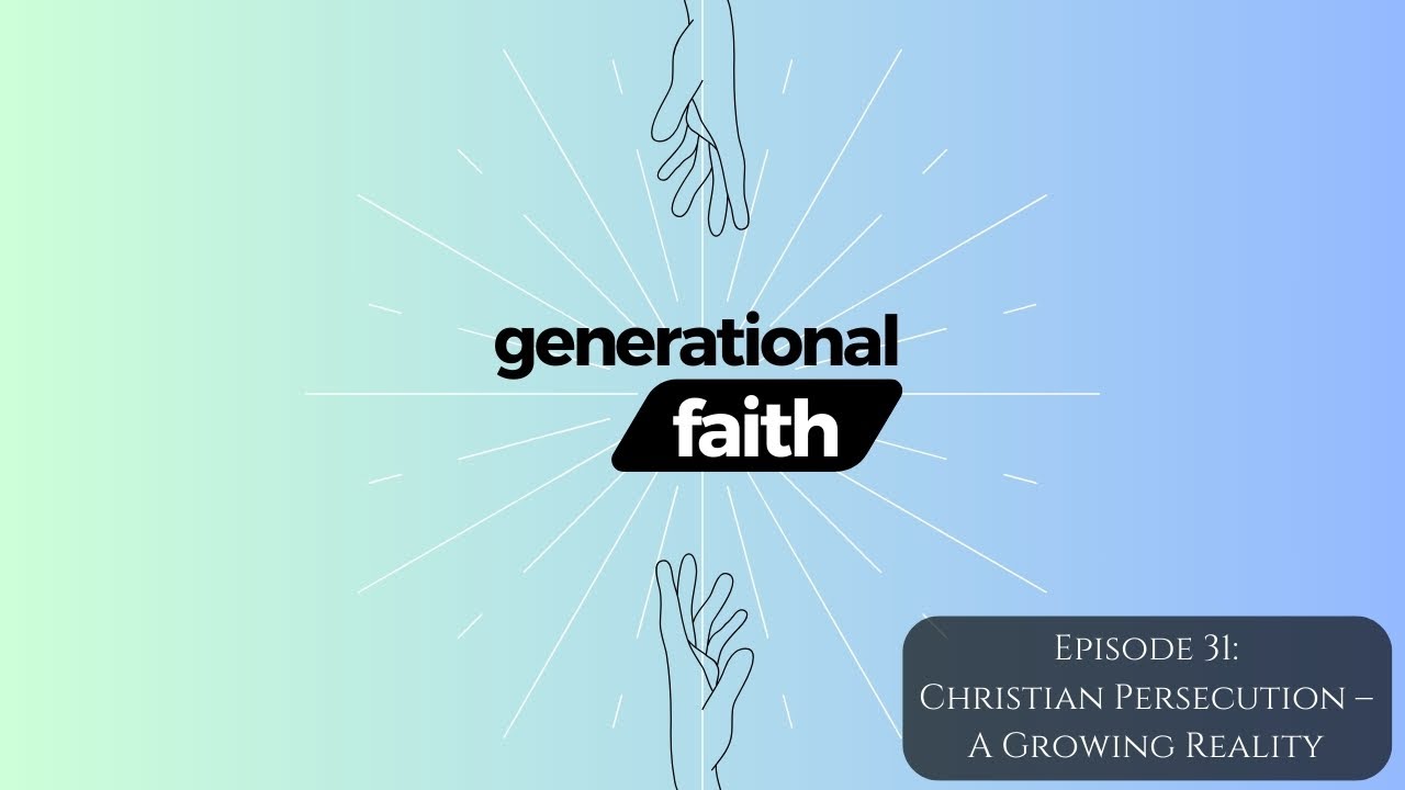 Christian Persecution &ndash; A Growing Reality [Generational Faith]