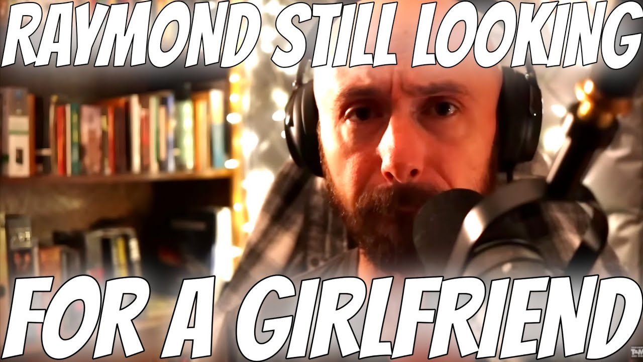 RAYMOND STILL CANT FIND A WOMAN!?